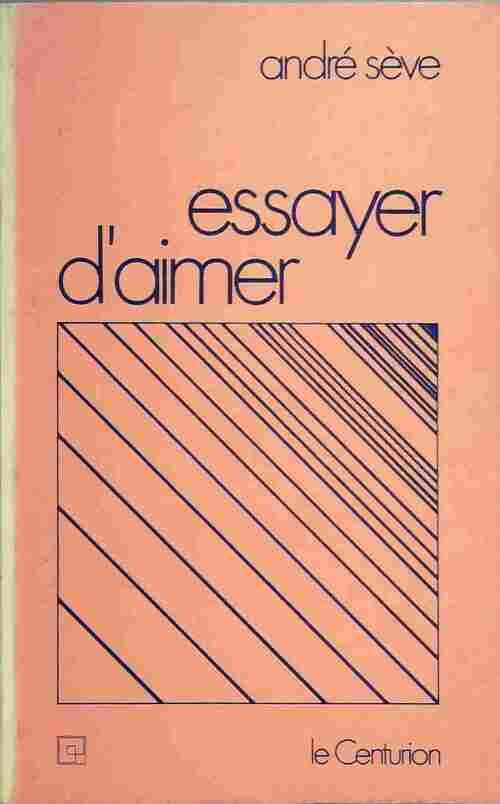 Essayer d'aimer - André Sève